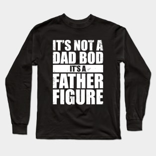 It's Not A Dad Bod It's A Father Figure (White) Long Sleeve T-Shirt